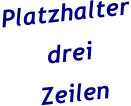 Platzhalter drei Zeilen