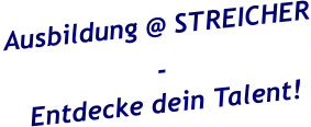 Ausbildung @ STREICHER -Entdecke dein Talent!