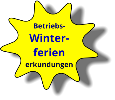 Betriebs- Winter-ferien  erkundungen
